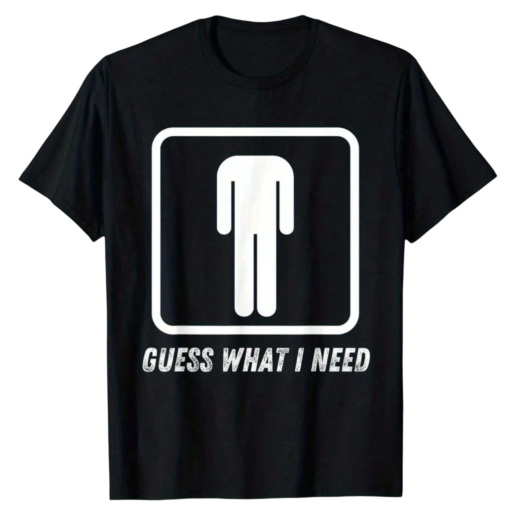 Guess What I Need Tee